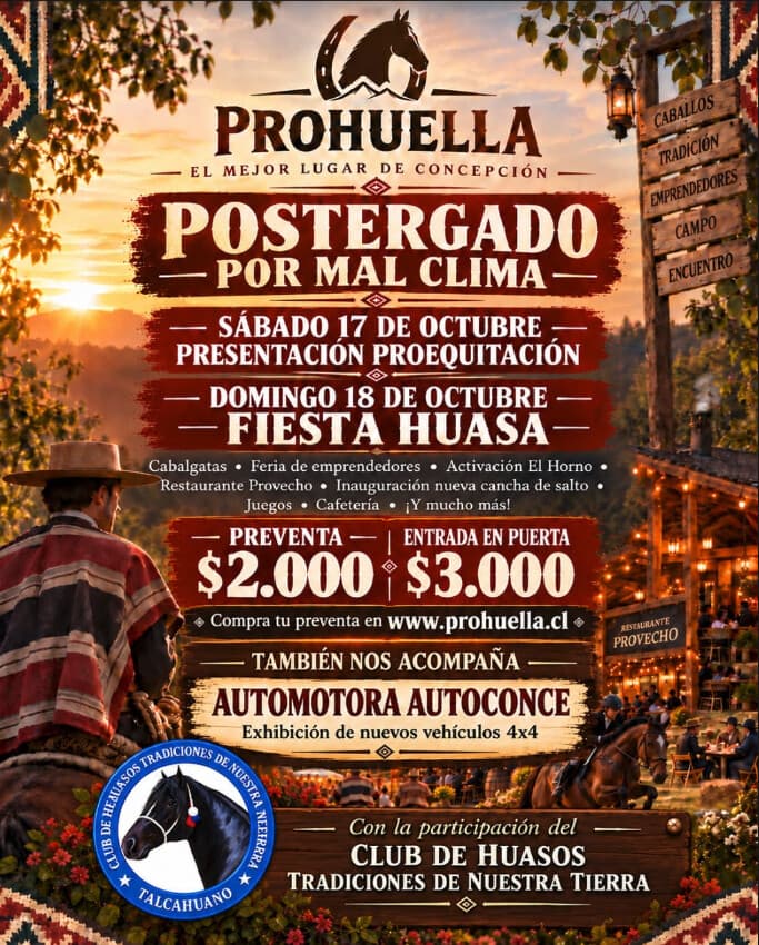 Flyer Prohuella: postergado por mal clima. Sábado 17 de octubre Presentación Proequitación, domingo 18 de octubre Fiesta Huasa. Preventa $2.000, entrada en puerta $3.000. También nos acompaña Automotora Autoconce y el Club de Huasos Tradiciones de Nuestra Tierra.